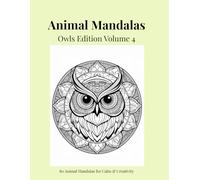 Animal Mandalas - Owls Edition, Volume 4: 80 Abstract Owl-Inspired Mandalas for Calm, Balance & Relaxation