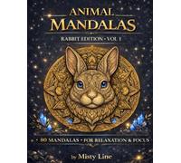 Animal Mandalas - Rabbits Edition, Volume 1: 80 Abstract Rabbit-Inspired Mandalas for Calm, Balance & Relaxation