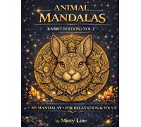 Animal Mandalas - Rabbits Edition, Volume 2: 80 Abstract Rabbit-Inspired Mandalas for Calm, Balance & Relaxation