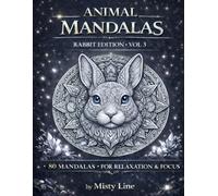 Animal Mandalas - Rabbits Edition, Volume 3: 80 Abstract Rabbit-Inspired Mandalas for Calm, Balance & Relaxation