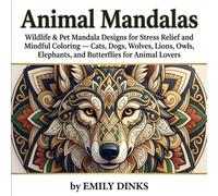 Animal Mandalas: Wildlife & Pet Mandala Designs for Stress Relief and Mindful Coloring - Cats, Dogs, Wolves, Lions, Owls, Elephants, and Butterflies for Animal Lovers (MANDALA COLORING BOOKS)