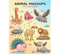Animal Mashups: The Coloring Book: 46 Silly Mixed-Up Creatures to Color - A Companion to Animal Mashups
