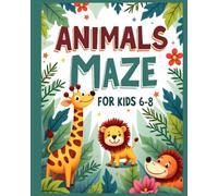 Animal Maze Book for Kids: A Fun Animal-Themed Maze Activity Book for Kids Ages 6-8 to Boost Focus, Problem-Solving, and Fine Motor Skills