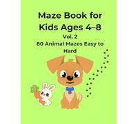 Animal Mazes for Kids Vol. 2: 80 Mazes for Ages 4-8 Easy, Medium and Hard Animal Puzzle Book