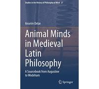 Animal Minds in Medieval Latin Philosophy: A Sourcebook from Augustine to Wodeham: 27 (Studies in the History of Philosophy of Mind)
