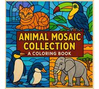 Animal Mosaic Collection: A Coloring Book: Easy-to-Color Wildlife Scenes for All Ages
