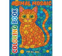 ANIMAL MOSAIC COLORING BOOK for All Ages: Illustrations About Animals in Mosaic Paterns