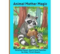 Animal Mother Magic: Detailed Forest, Sea & Farm Families for Kids, 72 Art Sheets