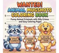 Animal Mugshots Coloring Book for Adults and Teens to relax: Funny Animal Criminals with Silly Crimes, Cute Designs, and Easy Stress Relief Coloring Pages (Silly Animal Crimes Coloring Series)