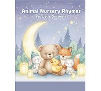 Animal Nursery Rhymes for Little Dreamers: A Sweet Sing-Along Picture Book with Cute Animal Songs for Babies & Toddlers:A heartwarming keepsake nursery rhyme book for little animal lovers
