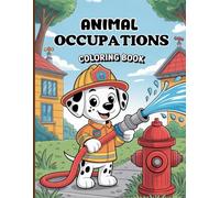 Animal Occupations Coloring Book for Kids: Fun and Educational Coloring Pages Featuring Cute Animals as Firefighters, Teachers, Artists, and More for Creative Play
