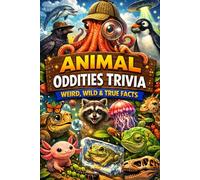 Animal Oddities Trivia - Weird, Wild & True Facts: 500+ Bizarre, Fascinating & Unbelievable Animal Facts for Curious Minds, Nature Lovers & Trivia ... Day Coloring Pages (Humor for Smart People)