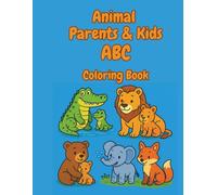 Animal Parents & Kids ABC Coloring Book: ABC Alphabet Coloring Book for Preschoolers Ages 3-5: Learn Letters with Cute Animal Parents and Baby Animals