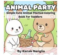 Animal Party!: Simple & Cute Animal Themed Colouring Book for Kids And Toddlers