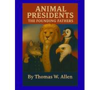 Animal Presidents: The Founding Fathers (The Animal Presidents)