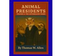 Animal Presidents Volume 2: The Antebellum Years (The Animal Presidents)