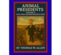 Animal Presidents Volume 3: Civil War and Reconstruction (The Animal Presidents)