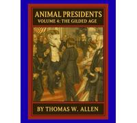 Animal Presidents Volume 4: The Gilded Age (The Animal Presidents)