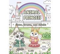 Animal Princess: Color, Crown, and Shine! | Coloring Book for Kids (Animal Coloring Book)