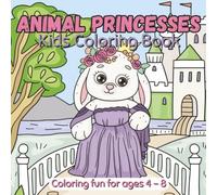 Animal Princesses Coloring Book for Kids Ages 4-8: Cute and Fun Princess Animals to Color for Girls and Boys