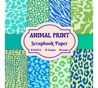 Animal Print Scrapbook Paper: Double Sided Craft Paper for Scrapbooking, Collage, Decoupage, Junk Journal, Card Making, Mixed Media and Many Other Art Craft Projects