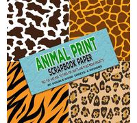 Animal Print Scrapbook Paper: Pelt, Fur, and Hide Textures for Craft Projects: Mixed Media Decorative Paper for Junk Journals, Scrapbooking, ... Origami (20 Double-Sided Sheets, 4 Designs)