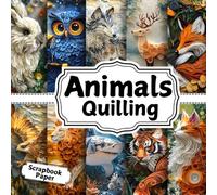 Animal Quilling Scrapbook Paper 15 Designs: Double - Sided Sheets Perfect For Scrapbooking, Wrapping, Junk Journals, Decoupage, DIY Crafts, Card Making, and More
