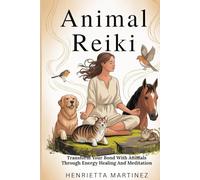 ANIMAL REIKI: Transform Your Bond With Animals Through Energy Healing And Meditation