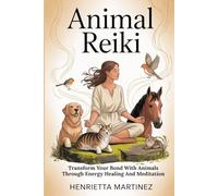 ANIMAL REIKI: Transform Your Bond With Animals Through Energy Healing And Meditation