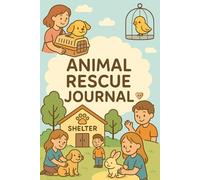 Animal Rescue Journal for Kids: A Kindness & Pet Care Notebook for Writing Animal Stories and Rescue Adventures | Ages 5-8