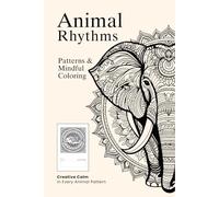 Animal Rhythms: Patterns & Mindful Coloring: A Guided Coloring Journey with Reflective Prompts to Calm the Mind and Spark Creativity