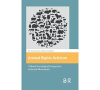 Animal Rights Activism: A Moral-Sociological Perspective on Social Movements (Protest and Social Movements)