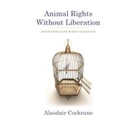 Animal Rights Without Liberation: Applied Ethics and Human Obligations (Critical Perspectives on Animals: Theory, Culture, Science, and Law)