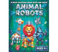 Animal Robots: A Wild Coloring Book with Fun Facts - An Activity Adventure for Creative Kids (Happy Rocket Coloring Adventures)