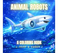 Animal Robots Coloring Book for Kids Ages 4-8: Futuristic Robot Animals in Fun Sci-Fi Worlds (Coloring Adventures for Kids)