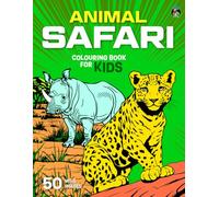 Animal Safari Colouring Book for Kids: 50 Amazing Colouring Pages of Lions, Elephants, Rhinos, Giraffes, Hippos and Other Wildlife for Boys and Girls Aged 5 and up