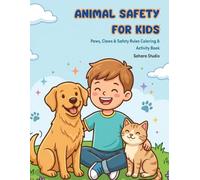 Animal Safety for Kids: Paws, Claws & Safety Rules - A Fun Coloring & Activity Book to Teach Kids Kindness, Safe Behavior & Animal Awareness (Ages 3-8) (Smart Kids Safety Series)