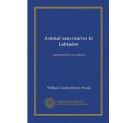 Animal sanctuaries in Labrador: supplement to an address