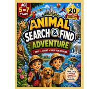 Animal Search & Find Adventure: Hidden Animals, Counting Challenges & Fun Missions Across 20 Amazing Worlds for Kids Ages 5-7 (Kids Activity Adventure Books)