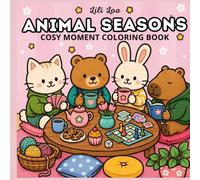 Animal Seasons: Cozy Coloring Book for Adults and Teens with Adorable Animals, Cute Seasonal Adventures, and Simple Pages for Relaxation (Cosy Animal Coloring)