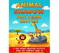 Animal Shadow Pattern Match: A Fun Animal Matching Activity Book for Toddlers Ages 3+