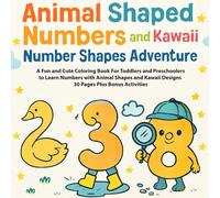 Animal Shaped Numbers and Kawaii Number Shapes Adventure: A Fun and Cute Coloring Book for Toddlers and Preschoolers to Learn Numbers with Animal ... Designs - 30 Pages Plus Bonus Activities
