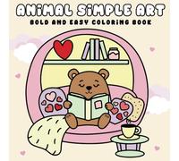 Animal Simple Art Bold and Easy Coloring Book: Minimalist Style Designs of Cute Animals for Kids and Adults