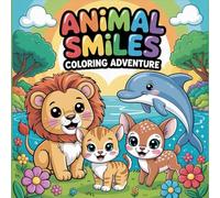 Animal Smiles Coloring Adventure: An Adorable Animal Coloring Adventure with Smiling Characters, Simple Shapes, and Stress-Free Coloring Fun for Little Kids