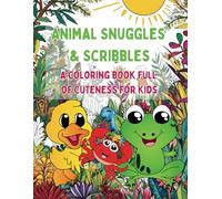 Animal Snuggles & Scribbles: A Coloring Book Full of Cuteness for Kids