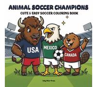 Animal Soccer Champions: Cute & Easy Soccer Coloring Book for Kids and Adults Featuring Soccer Animals From Around the World