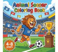 Animal Soccer Coloring Book: 50 funny pictures of wild animals playing soccer and cheering fans for children ages 4 to 8 years