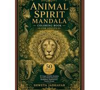 Animal Spirit Mandala Coloring Book for Adults: 50 Unique Wildlife Mandalas for Stress Relief, Relaxation, Mindfulness, Meditation & Creative Escape | ... Elephant & More (Spirit Mandala Collection)