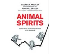 Animal Spirits: Como La Psicologia Humana Dirige La Economia