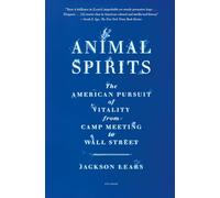 Animal Spirits: The American Pursuit of Vitality from Camp Meeting to Wall Street